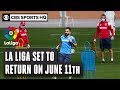 La Liga returns on June 11 with Sevilla vs. Real Betis | CBS Sports HQ