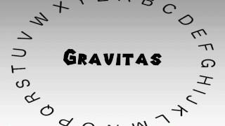 How to Say or Pronounce Gravitas