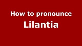 How to pronounce Lilantia