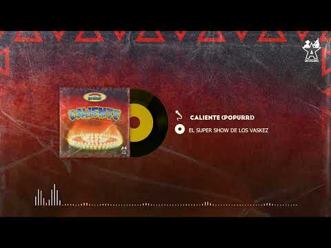 El Super Show De Los Vaskez - Caliente (Popurrí) - (Audio Oficial)