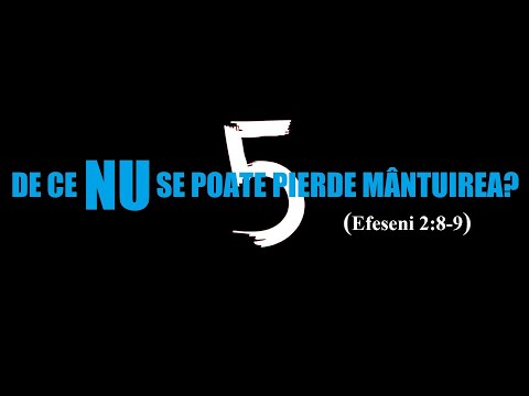 De ce nu se poate pierde mântuirea? - Efeseni 2:8-9