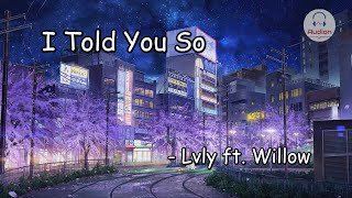 I Told You So (Lyrics) - Lvly ft. Willow | Audion Music