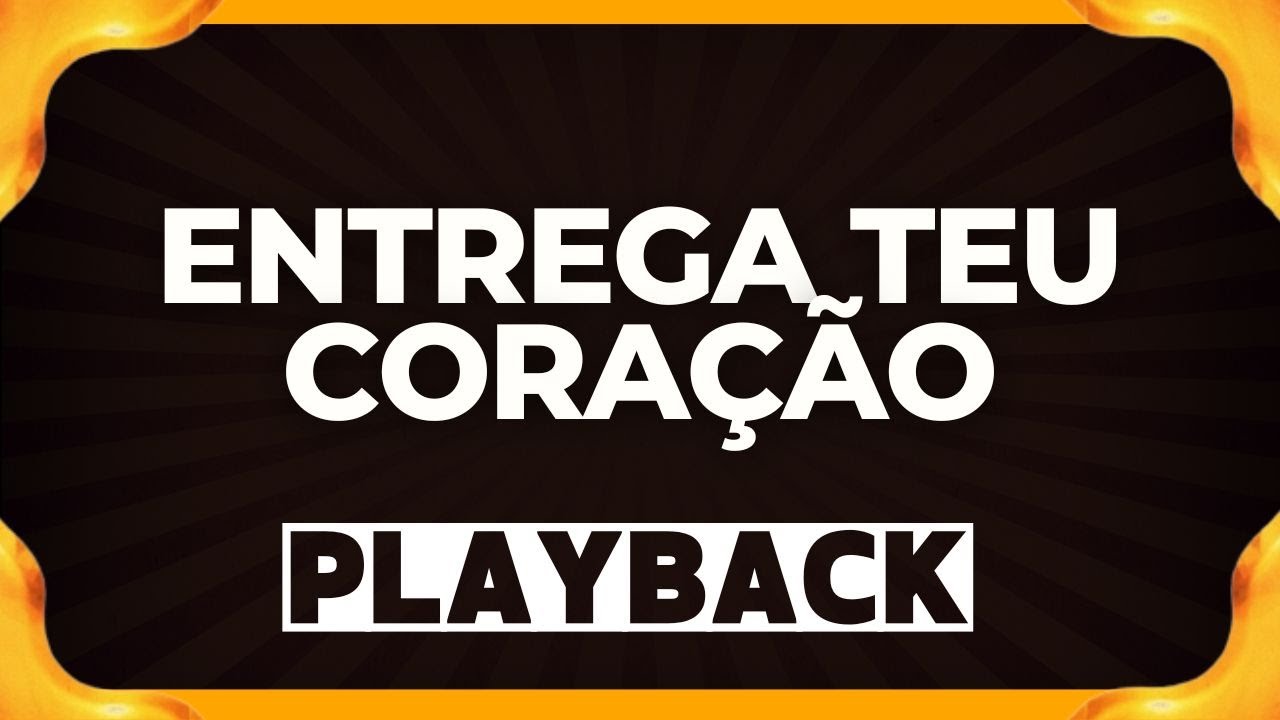 ENTREGA TEU CORAÇÃO playback