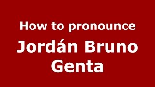 How to pronounce Jordán Bruno Genta