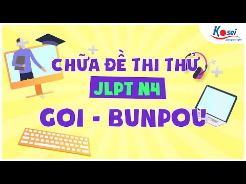 Chữa đề thi thử JLPT N4 (Phần Từ vựng - Ngữ pháp - Dấu sao) - Kỳ thi tháng 5/2023