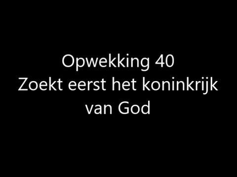 Opwekking 40 - Zoekt eerst het koninkrijk van God met tekst
