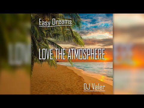DJ Valer - Love the Atmosphere | Красивая музыка без слов | Relaxing Instrumental Music