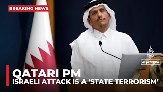 Qatari PM calls the Israeli attack ‘state terrorism’