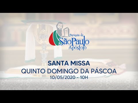 SANTA MISSA - QUINTO DOMINGO DA PÁSCOA - 10/05/2020 - 10H