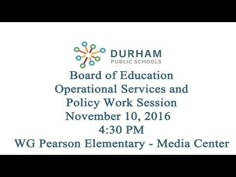 Durham Public Schools BOE Operational Services and Policy Work Session November 10, 2016 4:30 PM