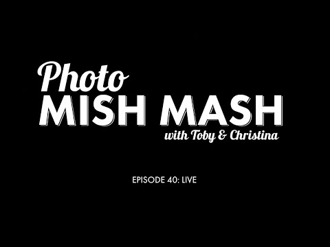 Photo Mish Mash Ep 40: LIVE!