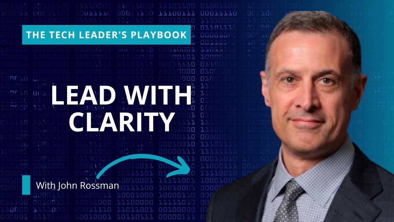 How to Lead with Clarity and Drive Big Results with John Rossman