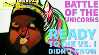 Battle of The Unicorns: Day 5 - Ready to Die vs. I Didn&#39;t Know