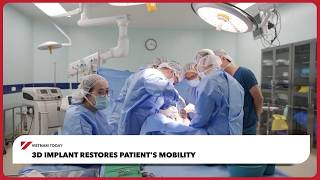 3D implant restores patient's mobility | Vietnam Today