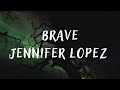 Jennifer Lopez – Brave (lyrics)