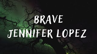 Jennifer Lopez – Brave (lyrics)