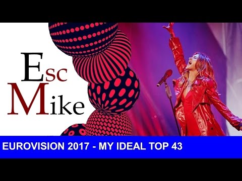 Eurovision 2017 - My IDEAL top 43 (Including my favorites from each national selection)