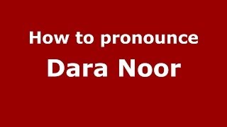 How to pronounce Dara Noor