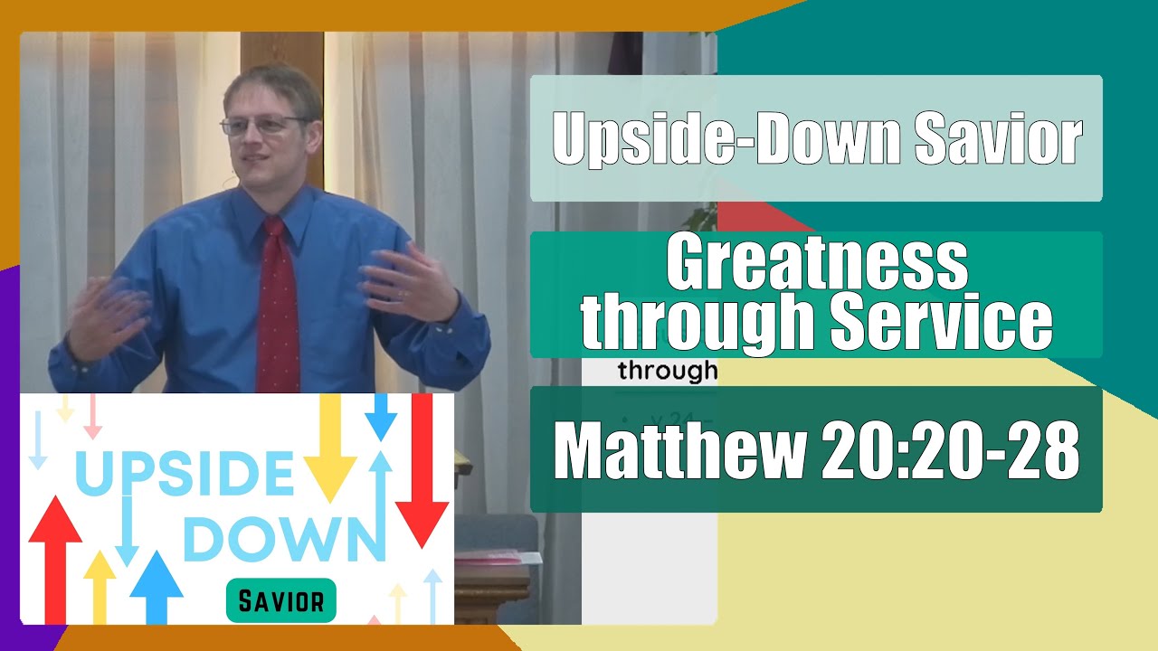Greatness Through Service - Upside-Down Savior - Matthew 20:20-28