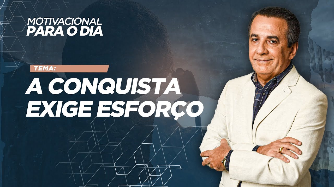 A CONQUISTA EXIGE ESFORÇO