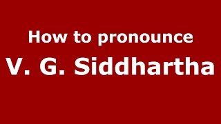 How to pronounce V. G. Siddhartha