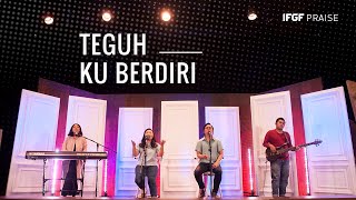 Teguh Ku Berdiri - IFGF Praise Jakarta