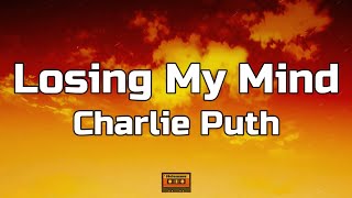 Charlie Puth - Losing My Mind (Lyrics)