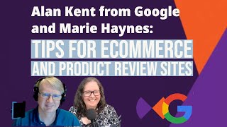 Alan Kent from Google and Marie Haynes discuss tips for eCommerce and product re