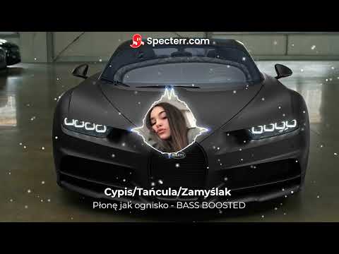 Cypis/Tańcula/Zamyślak - Płonę jak ognisko - BASS BOOSTED