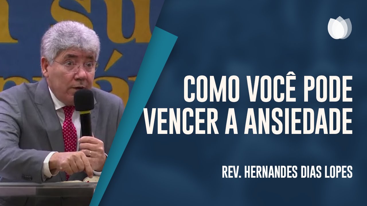 Como Você Pode Vencer Ansiedade | Rev. Hernandes Dias Lopes | IPP TV