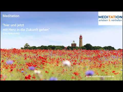 Hier und jetzt mit Herz in die Zukunft gehen (Meditation, Live-Mitschnitt)