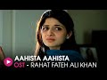 Aahista Aahista OST By Rahat Fateh Ali Khan HUM Music