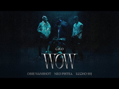C.R.O, Neo Pistea, Lucho SSJ, Obie Wanshot - WOW (Video Oficial)