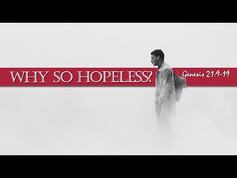 Why So Hopeless - Genisis 21: 9-19 (Pastor Jim O'Connor) 08/19/2018