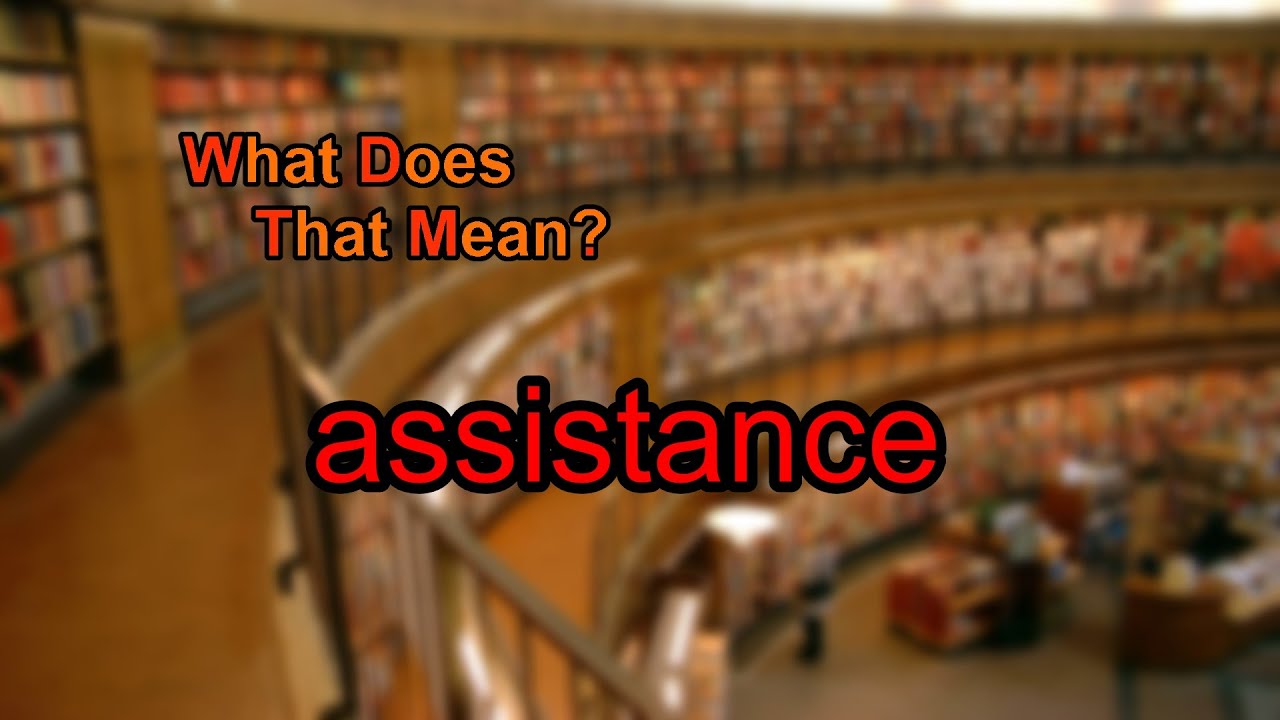 What does assistance mean?