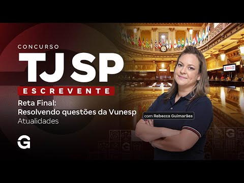 Concurso TJ SP Escrevente | Reta Final: Resolvendo questões da Vunesp: Atualidades