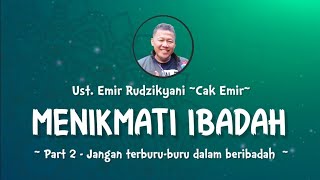 Download lagu MENIKMATI IBADAH | #2 Jangan terburu-buru dalam beribadah | Ust.Emir Rudzikyani (Nasehat Cak Emir) mp3