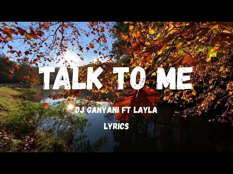 DJ Ganyani ft. Layla – Talk To Me | Full Lyrics