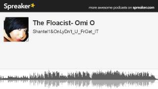 The Floacist- Omi O (made with Spreaker)