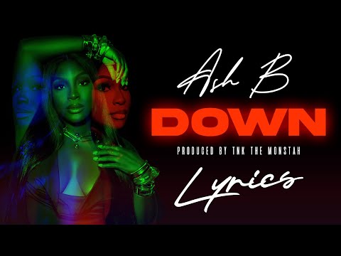 Ash B - Down (Lyrics) Prod. By TNK The Monstah