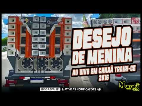 DESEJO DE MENINA AO VIVO EM CANAÃ TRAIRI-CE - 2016 - ESPECIAL #TBT DO MARCELO CDS
