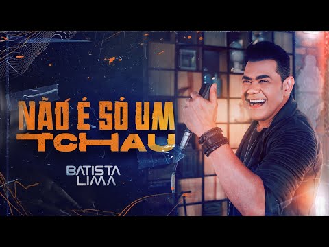 BATISTA LIMA - NÃO É SÓ UM TCHAU - (Video Clipe)