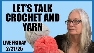 Crochet and Yarn Chat Live 2/21/25