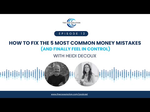 Episode 12: How To Fix The 5 Most Common Money Mistakes & Finally Feel In Control, With Heidi Decoux