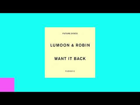 Lumoon & Robin - Want It Back (Original La Banane Du Siecle Mix)