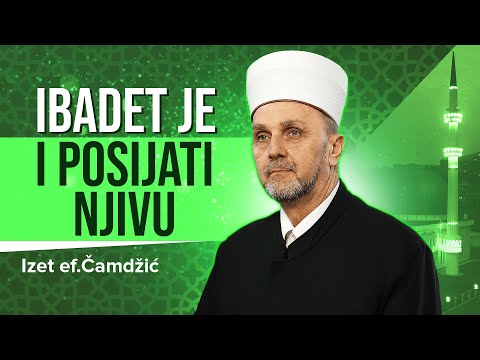 Ibadet je i posijati njivu | Izet ef. Čamdžić