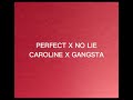 PERFECT X NO LIE CAROLINE X GANGSTA