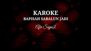 Download lagu karoke - Bapisah sabalun jadi - afri senjal mp3