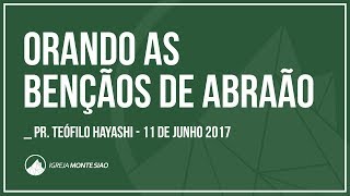 ORANDO AS BENÇÃOS DE ABRAÃO // Teófilo Hayashi