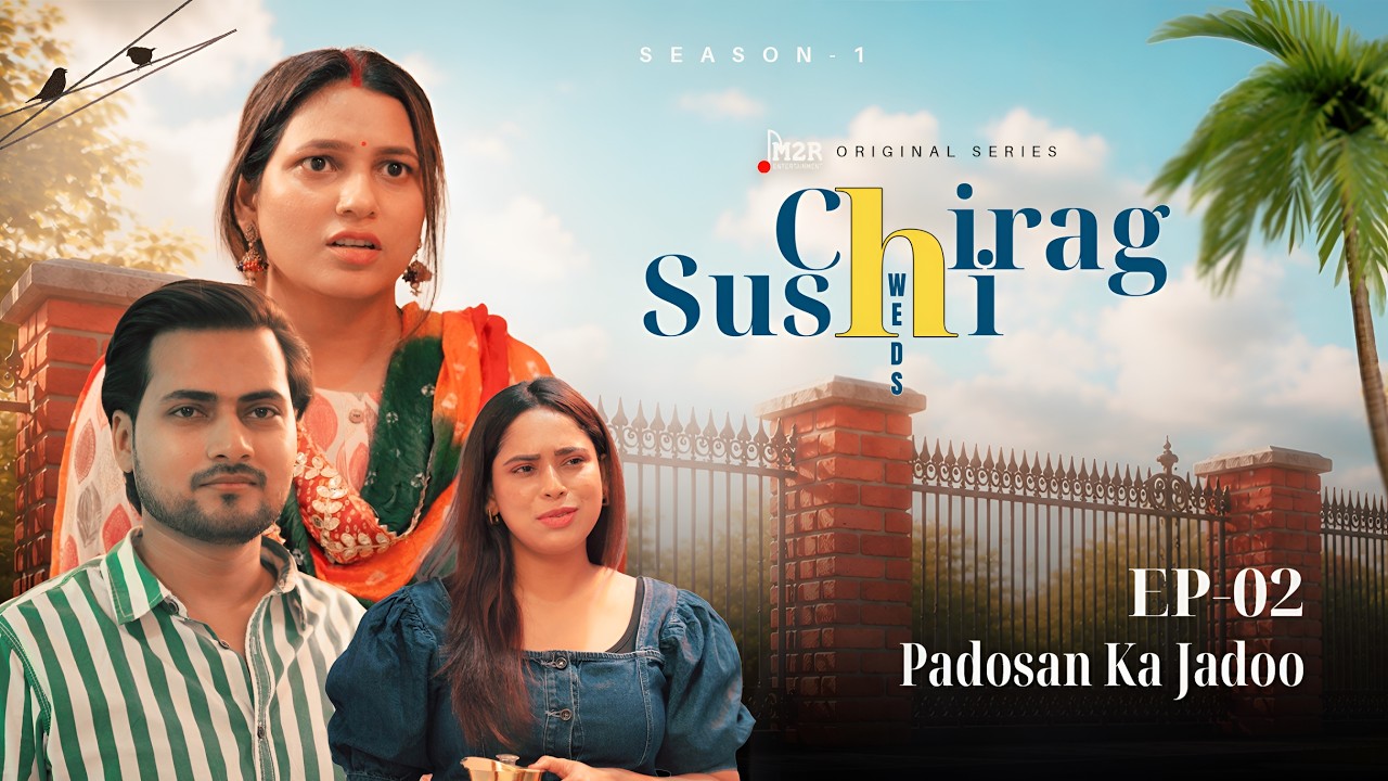 Chirag Weds Sushi | EP 02- Padosan Ka Jaadu | Web Series | M2R Entertainment
